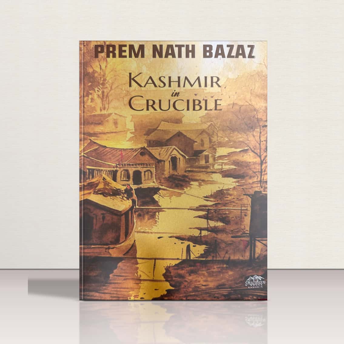 Kashmir in Crucible by P.N Bazaz