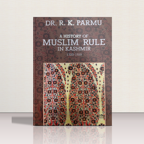 The History of Muslim Rule in Kashmir (1320-1819 )