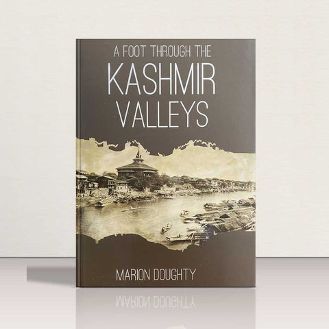 A Foot Through the Kashmir Valleys by Marion Dought