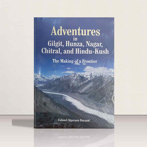 Adventures in Gilgit,Hunza,Nagar,Chitral, & Hindu-Kush