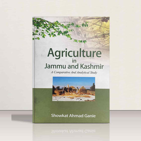 Agriculture in Jammu & Kashmir by Showkat Ahmad Ganie