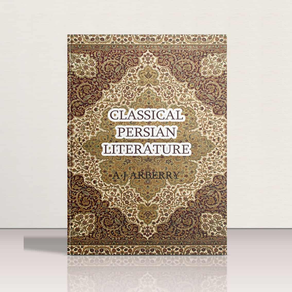 Classical Persian Literature by A.J Arberry
