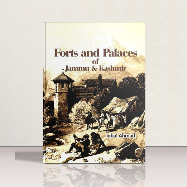 Forts & Palaces of Jammu and Kashmir by Iqbal Ahmad