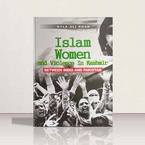 Islam,Women & Violence in Kashmir between India and Pakistan
