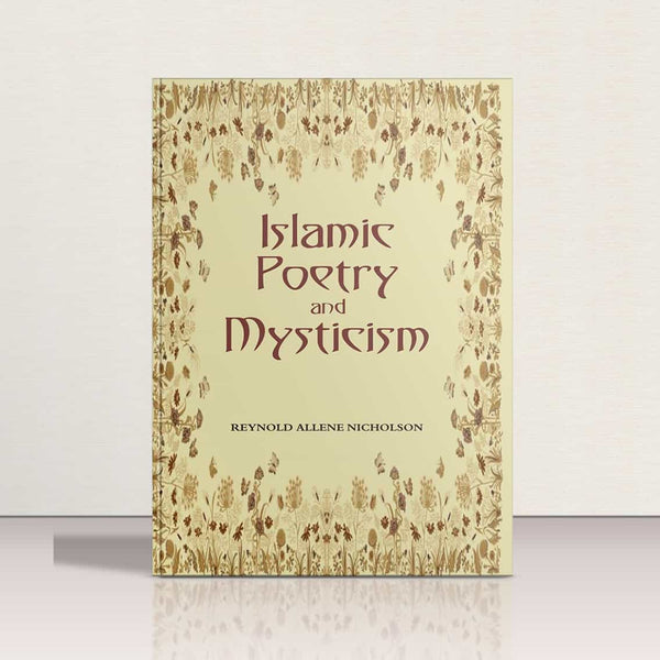 Islamic Poetry & Mysticism by Reynold Allene Nicholson