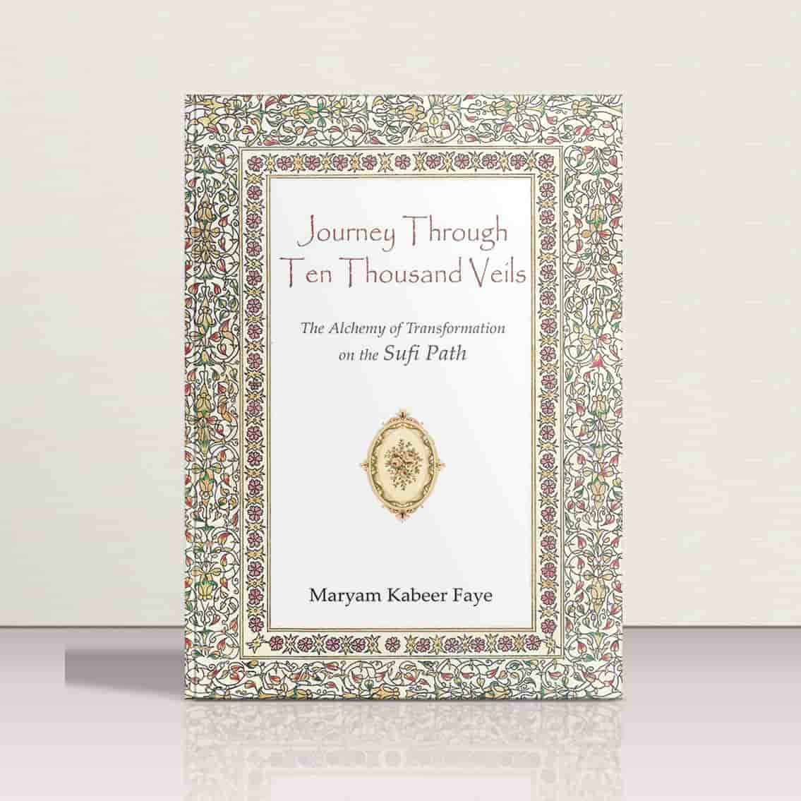 Journey Through Ten Thousand Veils by Maryam Kabeer Faye