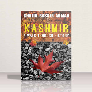Kashmir - A Walk Through History by Khalid Bashir Ahmad