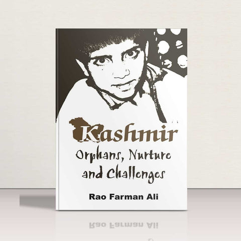 Kashmir-Orphans,Nurture & Challenges by Rao Farman Ali