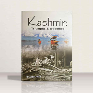 Kashmir - Triumphs & Tragedies by Dr.Abdul Ahad