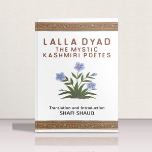 Lalla Dyad - The Mystic Kashmiri Poetess by Shafi Shauq