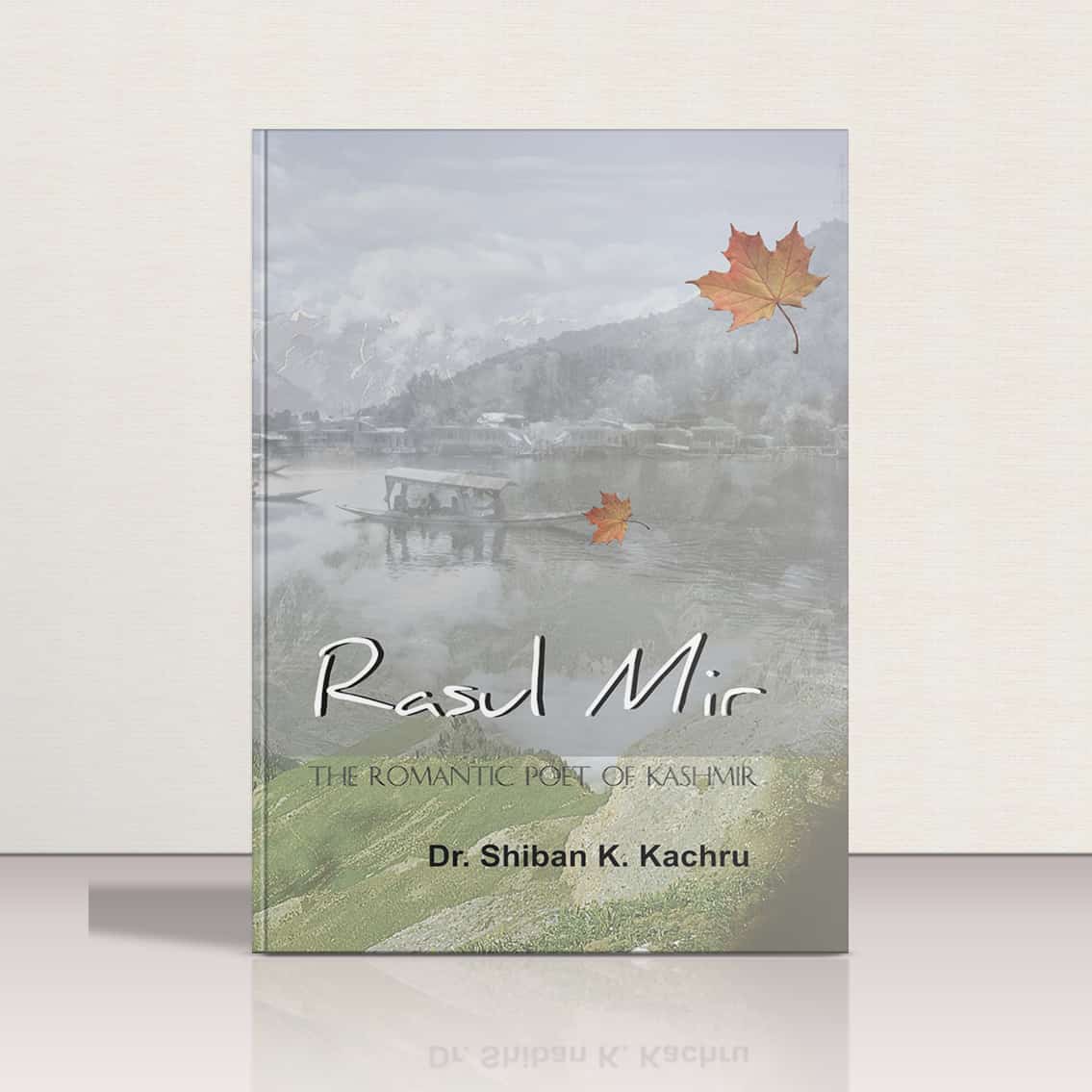 Rasul Mir (The Romantic Poet of Kashmir) by Dr.Shiban Kachru