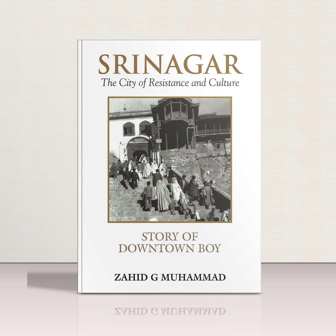 Srinagar-The City of Resistance & Culture by Zahid G Muhammad