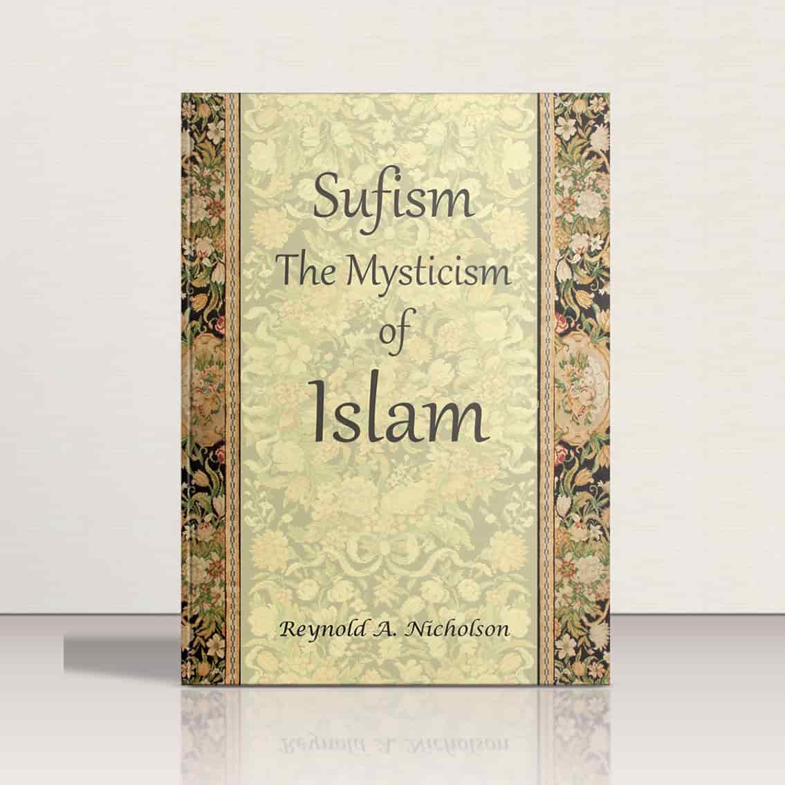 Sufism-The Mysticism of Islam by Reynold A Nicholson