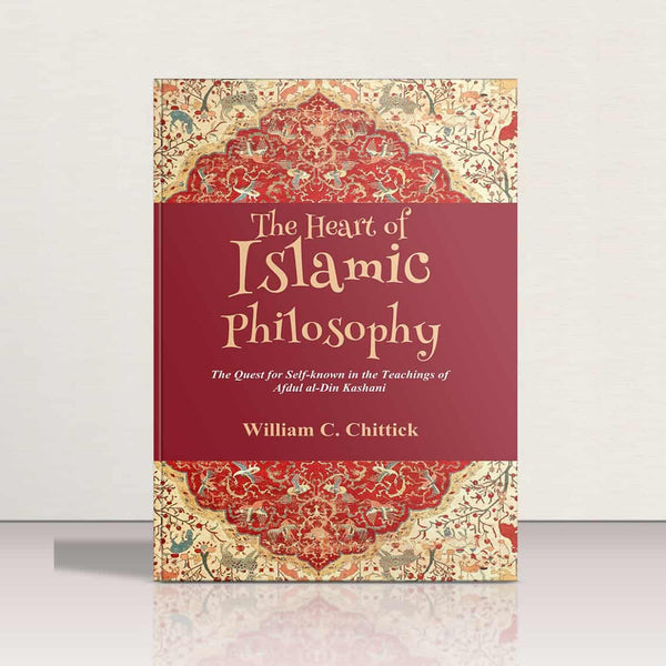 The Heart of Islamic Philosophy by William C.Chittick