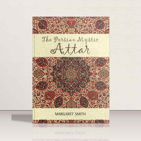 The Persian Mystic Attar by Margaret Smith