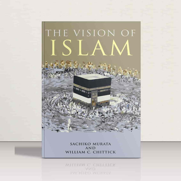 The Vision of Islam by Sachiko Murata & Willian C.Chittick