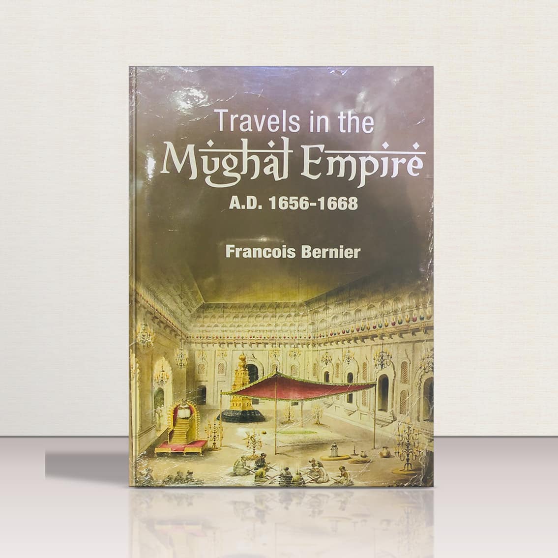 Travels in the Mughal Empire by Francois Bernier